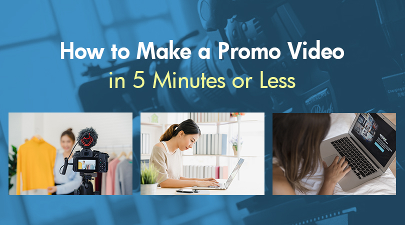 How to Make a Promo Video in 5 Minutes or Less